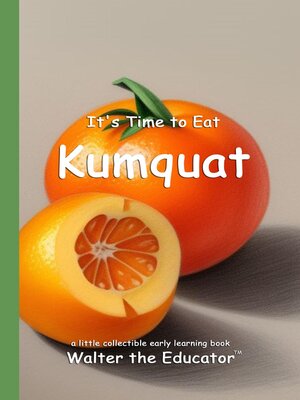 cover image of It's Time to Eat Kumquat